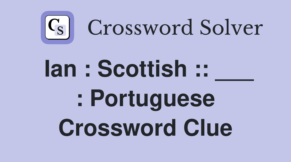 Ian : Scottish :: ___ : Portuguese Crossword Clue