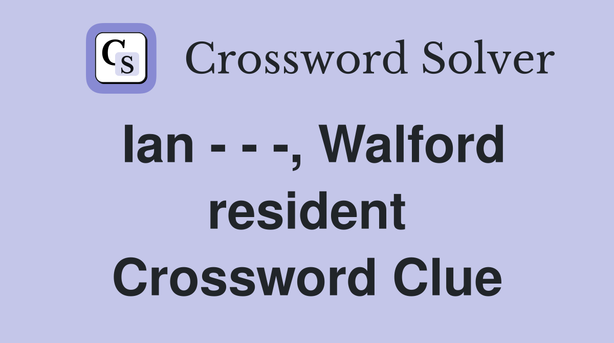 Ian - - -, Walford resident Crossword Clue