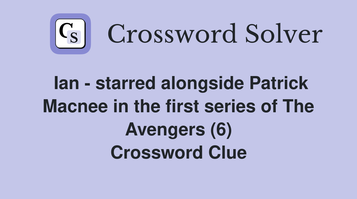 Ian - starred alongside Patrick Macnee in the first series of The Avengers (6) Crossword Clue