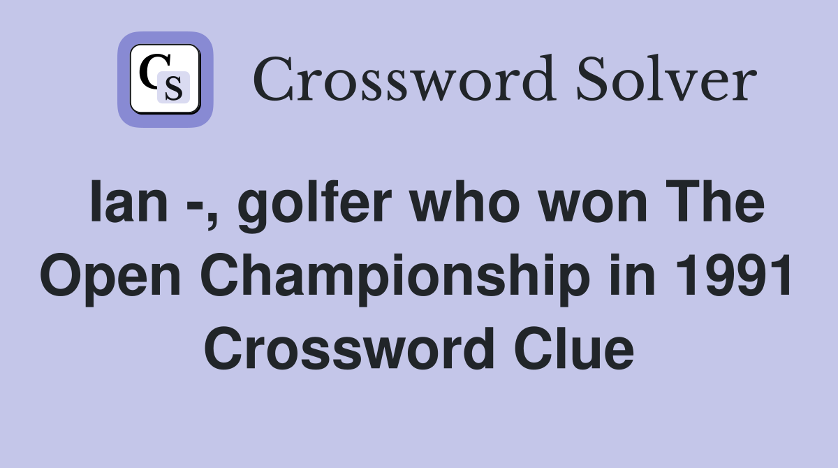 Ian -, golfer who won The Open Championship in 1991 Crossword Clue