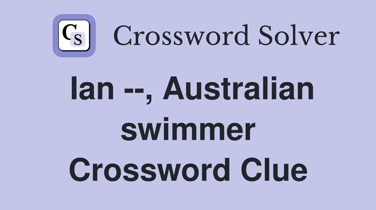 Ian --, Australian swimmer Crossword Clue
