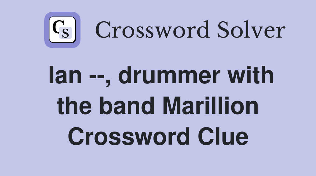 Ian --, drummer with the band Marillion Crossword Clue