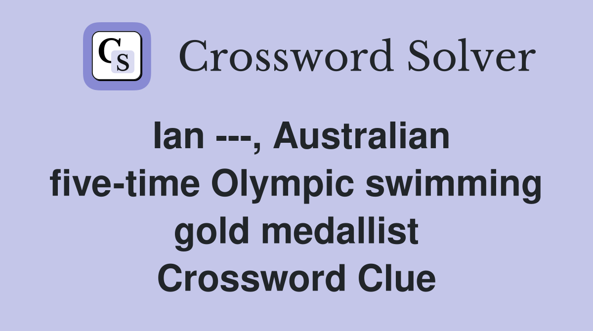 Ian ---, Australian five-time Olympic swimming gold medallist Crossword Clue