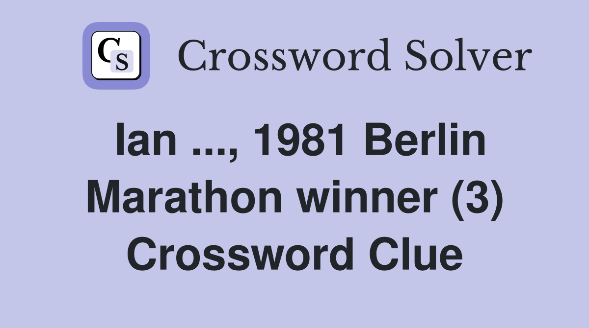 Ian ..., 1981 Berlin Marathon winner (3) Crossword Clue