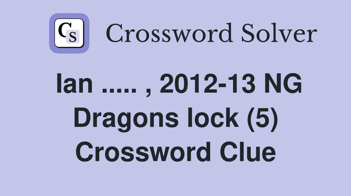 Ian ..... , 2012-13 NG Dragons lock (5) Crossword Clue