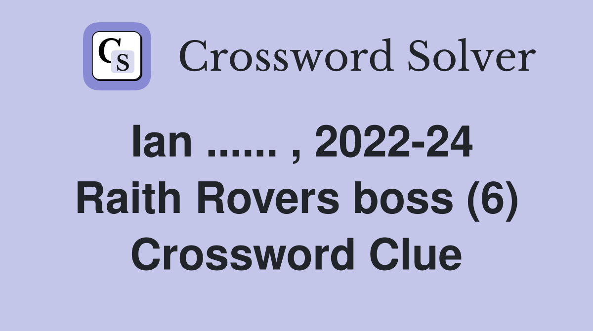Ian ...... , 2022-24 Raith Rovers boss (6) Crossword Clue