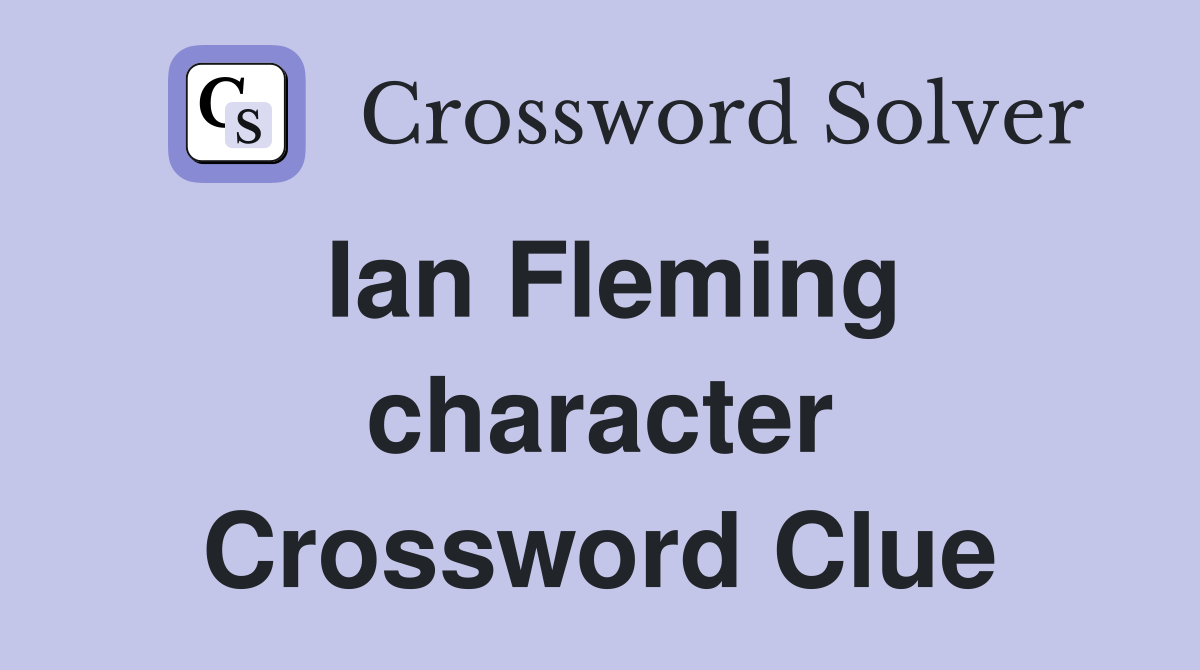 Ian Fleming character Crossword Clue