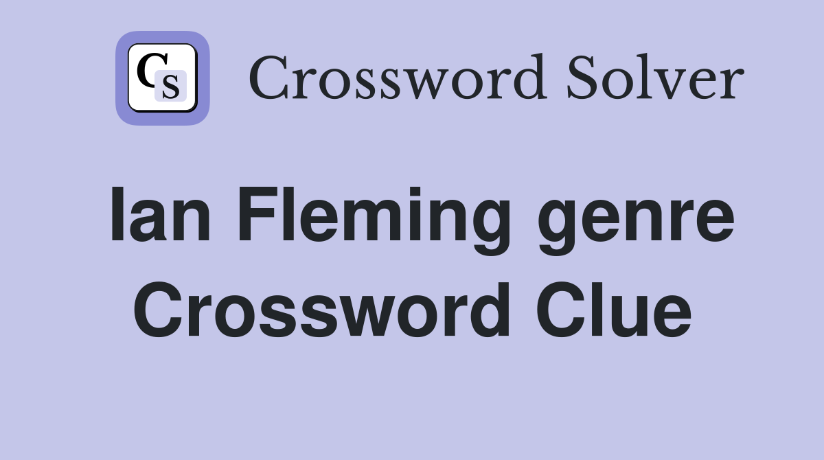 Ian Fleming genre Crossword Clue