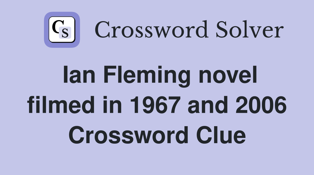 Ian Fleming novel filmed in 1967 and 2006 Crossword Clue