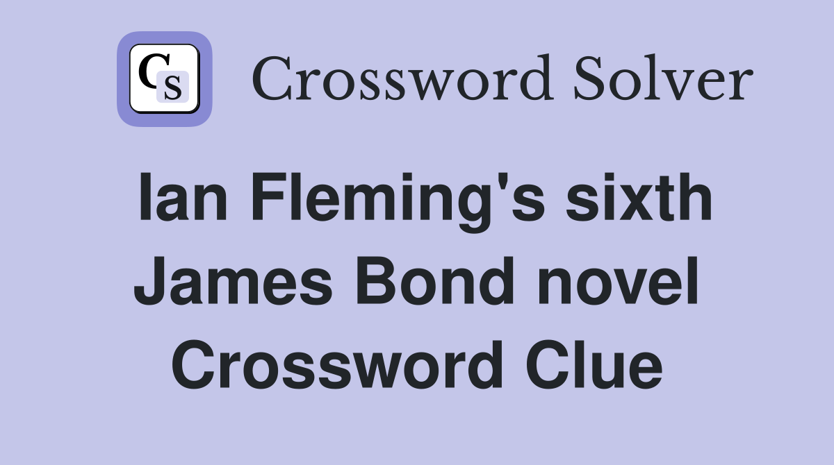 Ian Fleming's sixth James Bond novel Crossword Clue