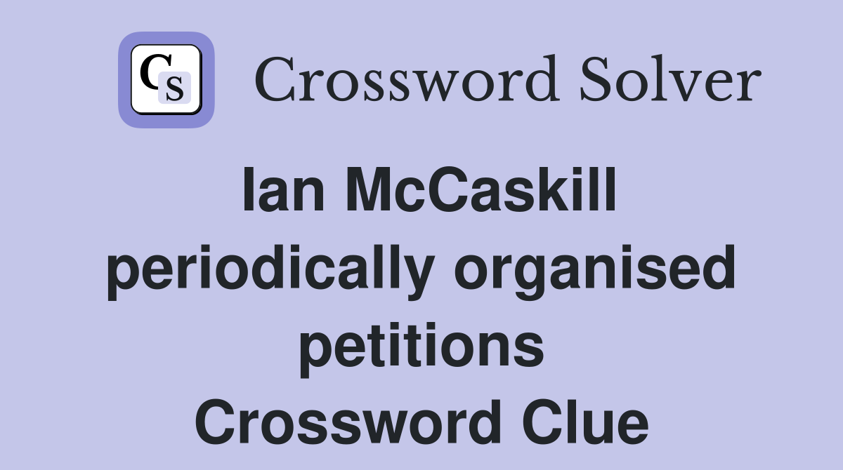 Ian McCaskill periodically organised petitions Crossword Clue