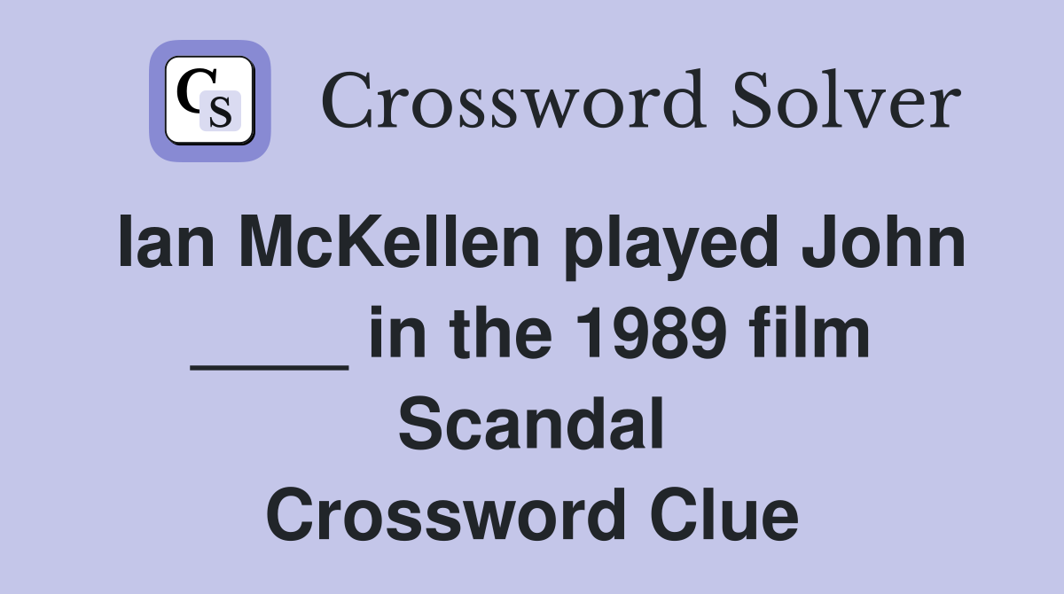 Ian McKellen played John ____ in the 1989 film Scandal Crossword Clue