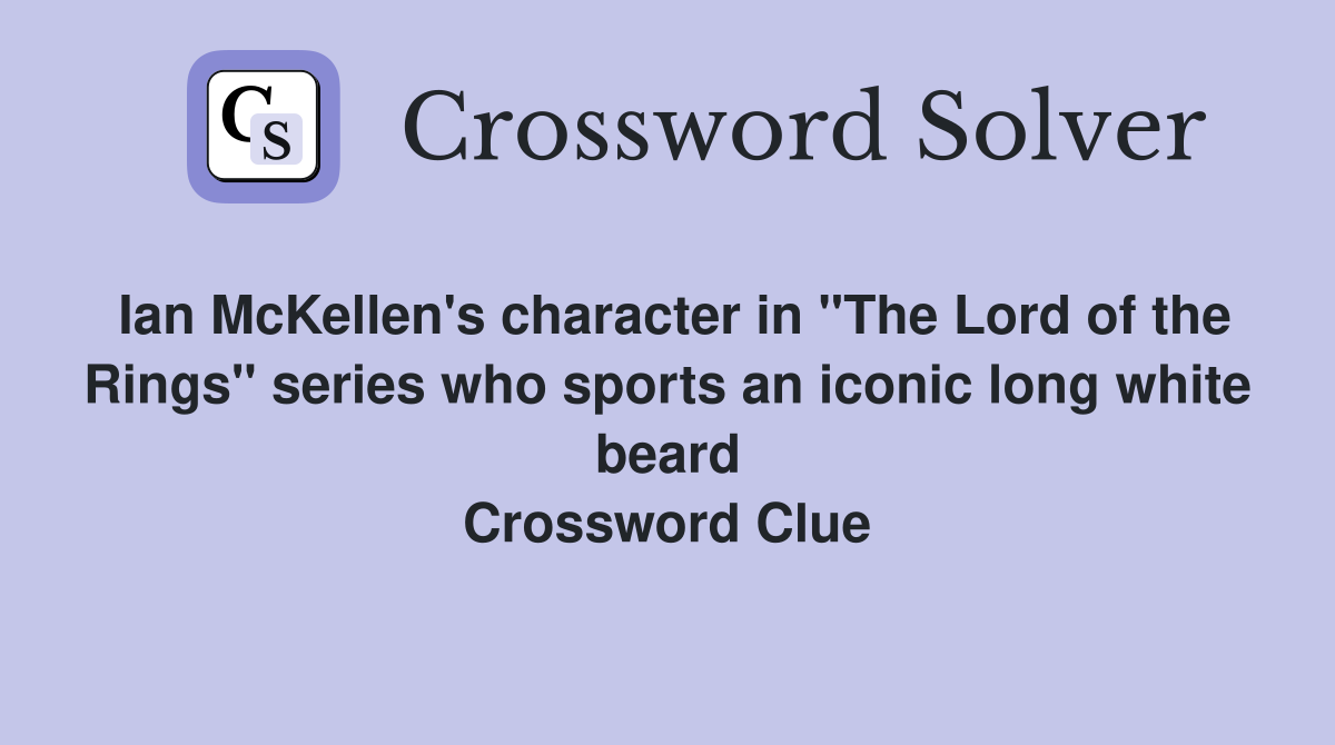 Ian McKellen's character in "The Lord of the Rings" series who sports an iconic long white beard Crossword Clue