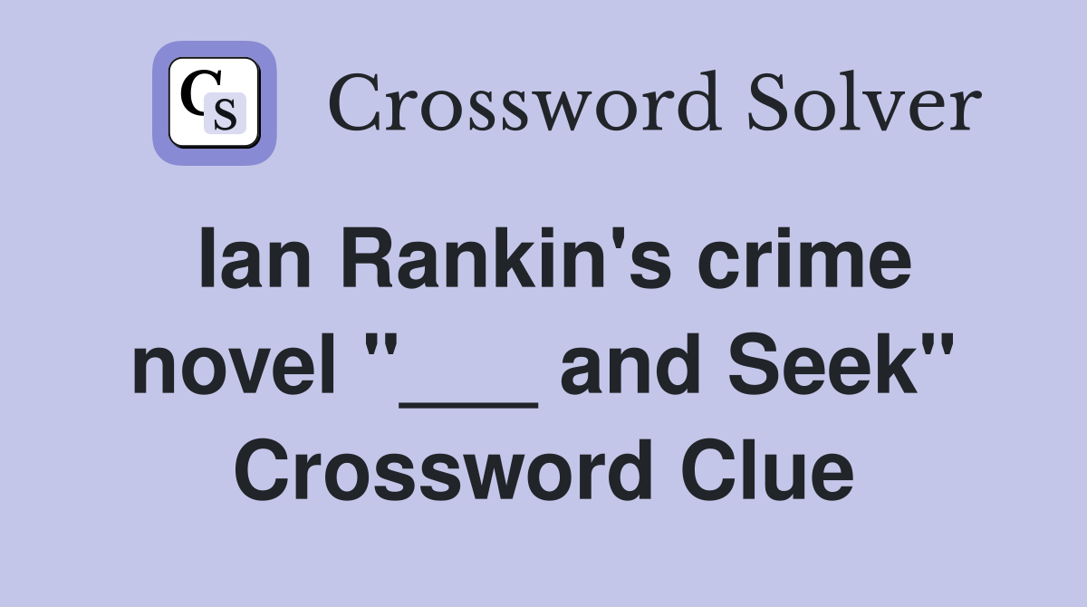 Ian Rankin's crime novel "___ and Seek" Crossword Clue