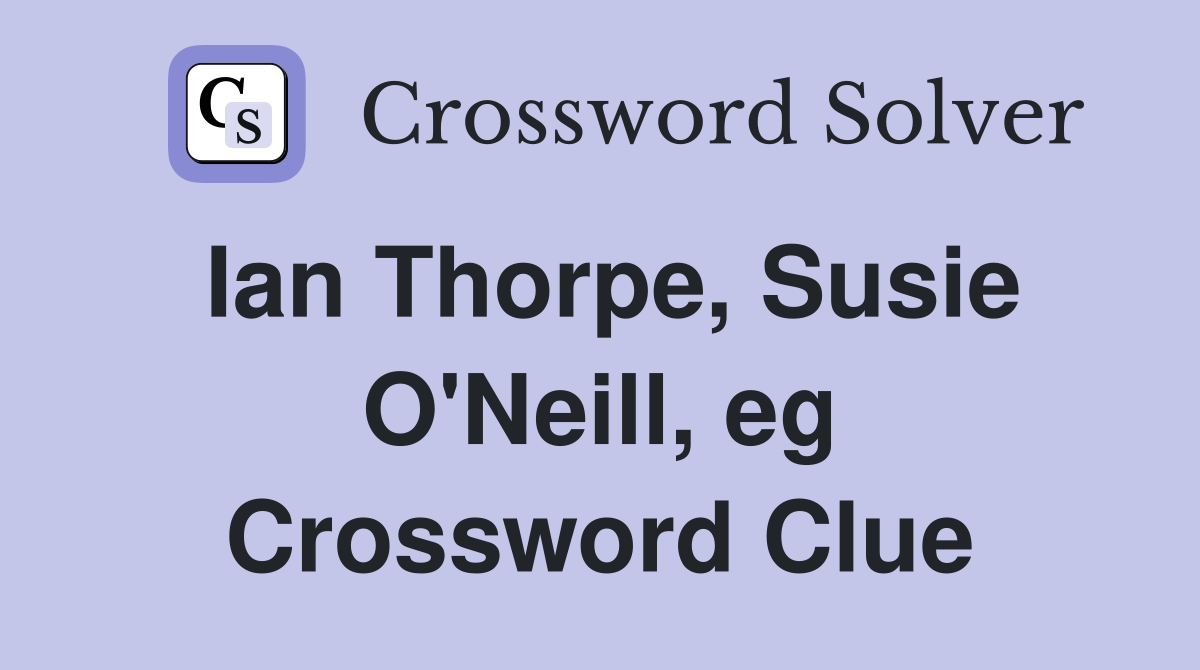 Ian Thorpe, Susie O'Neill, eg Crossword Clue