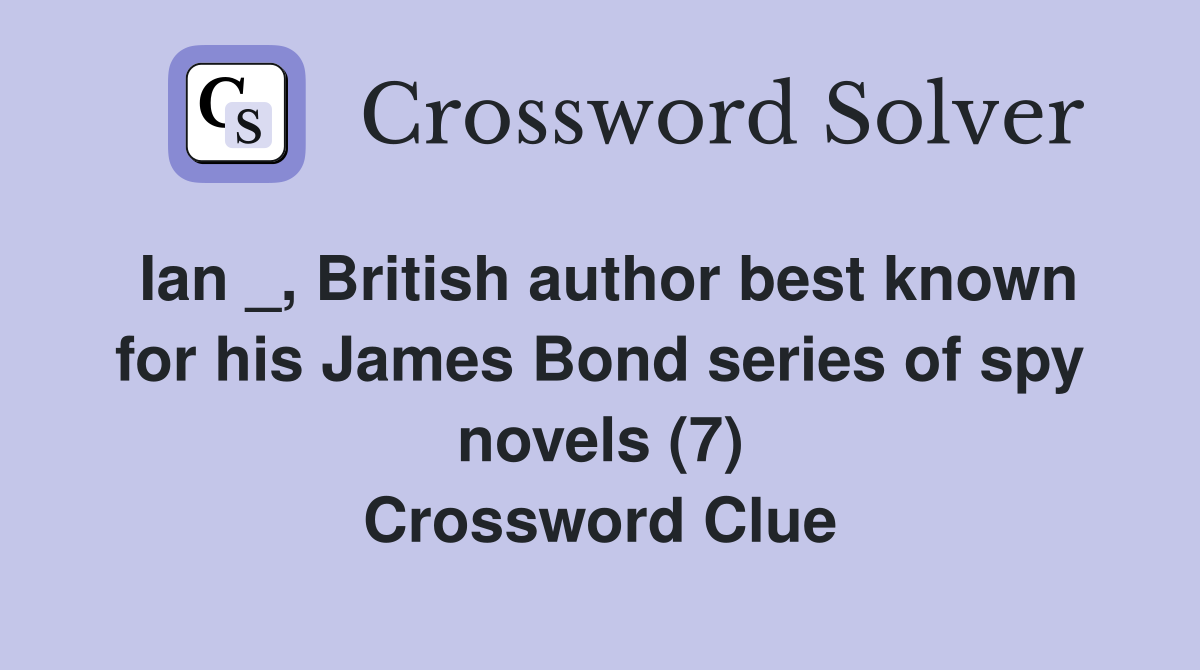 Ian _, British author best known for his James Bond series of spy novels (7) Crossword Clue