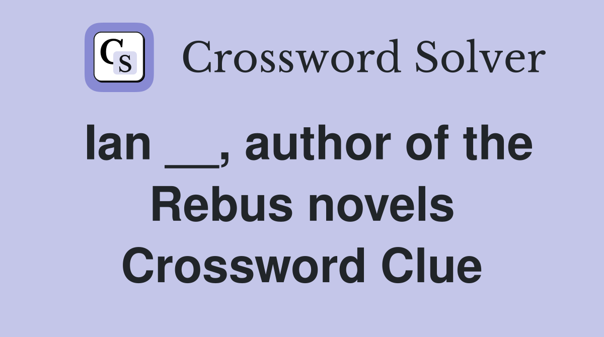 Ian __, author of the Rebus novels Crossword Clue