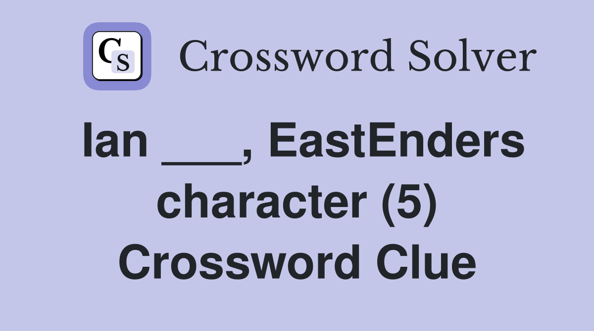 Ian ___, EastEnders character (5) Crossword Clue