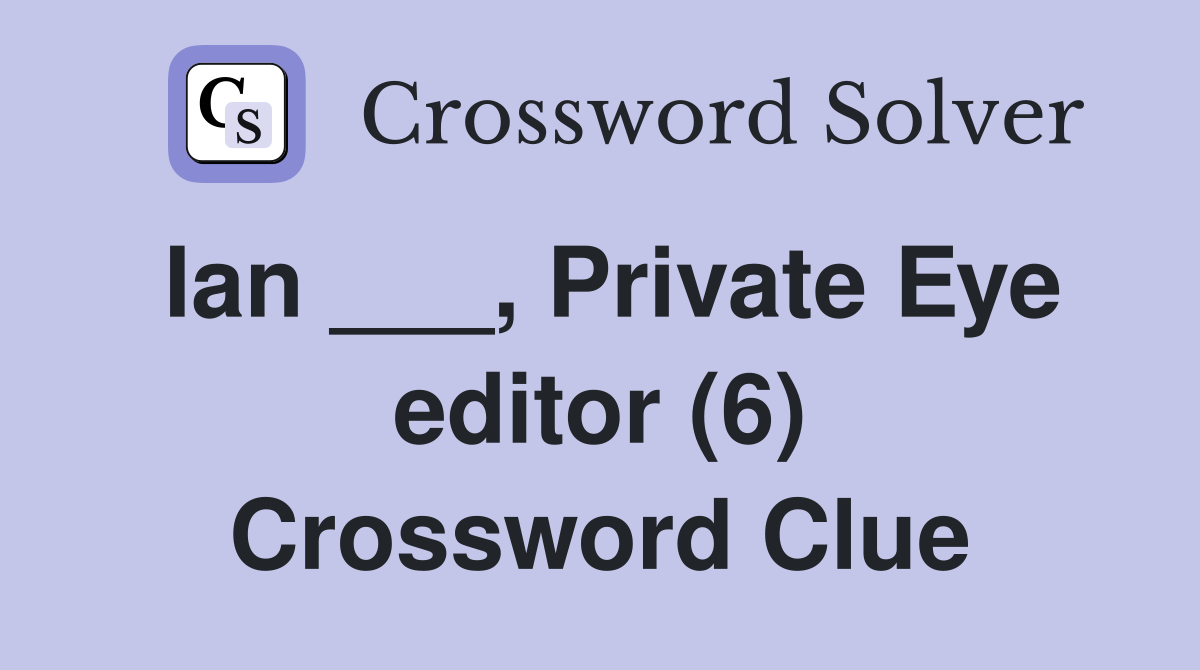 Ian ___, Private Eye editor (6) Crossword Clue