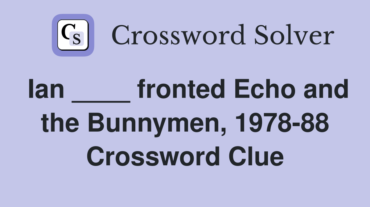 Ian ____ fronted Echo and the Bunnymen, 1978-88 Crossword Clue