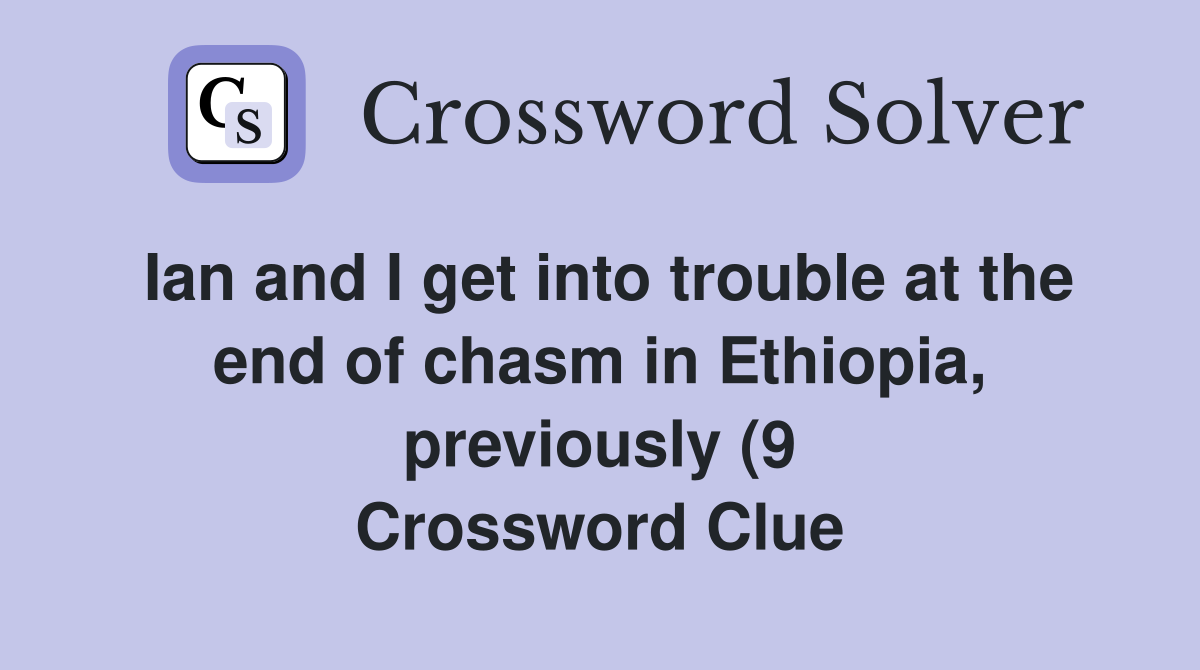 Ian and I get into trouble at the end of chasm in Ethiopia previously Ian and I get into trouble at the end of chasm in Ethiopia previously