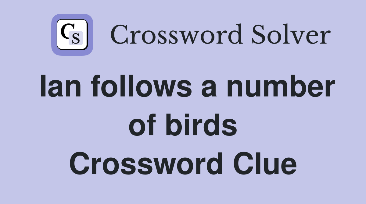 Ian follows a number of birds Crossword Clue