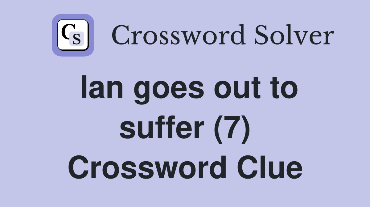 Ian goes out to suffer (7) Crossword Clue