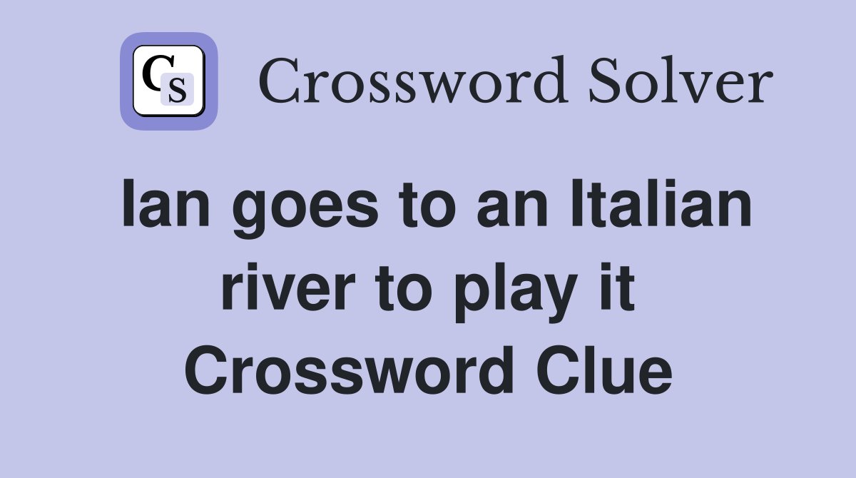 Ian goes to an Italian river to play it Crossword Clue