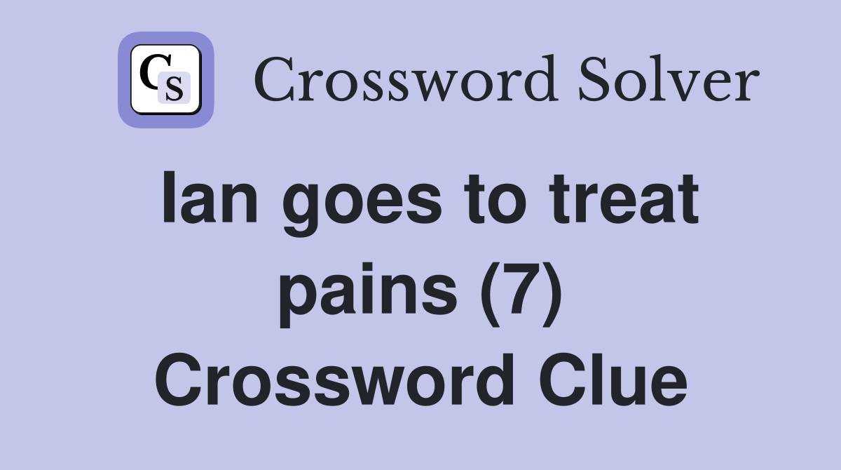 Ian goes to treat pains (7) Crossword Clue