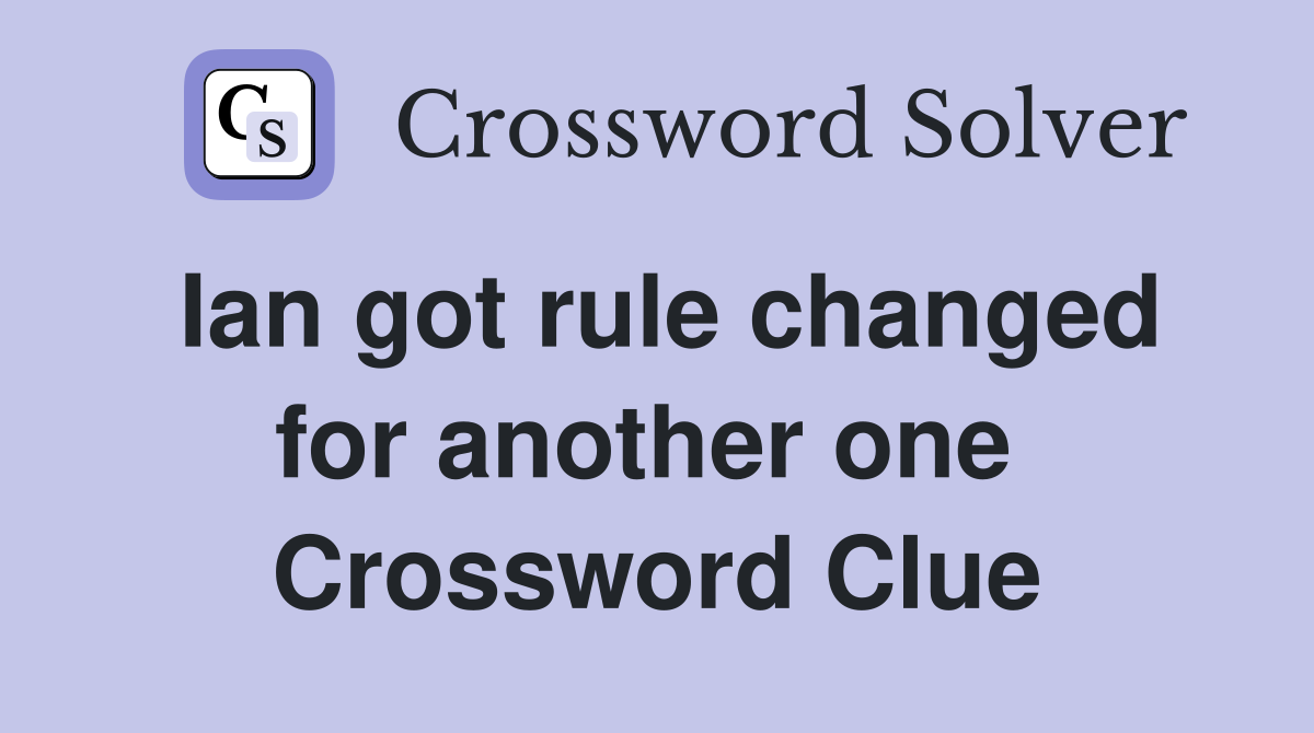 Ian got rule changed for another one  Crossword Clue