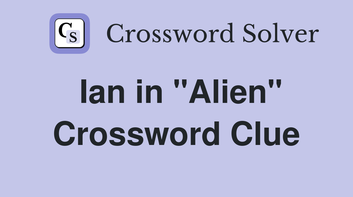 Ian in "Alien" Crossword Clue