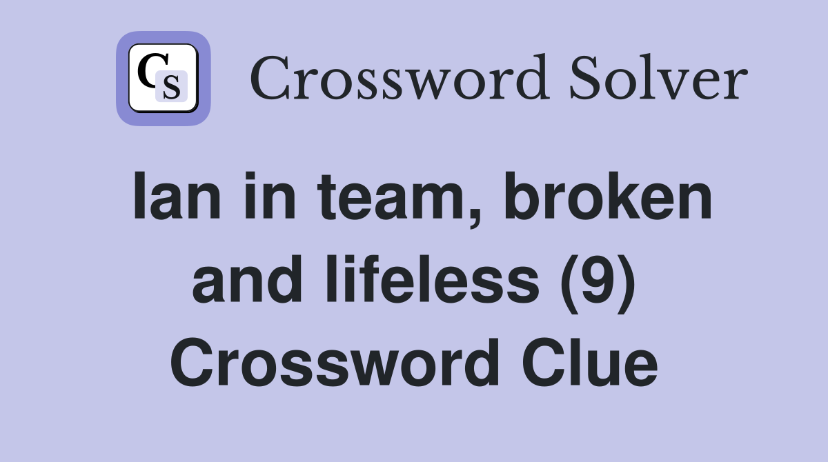 Ian in team, broken and lifeless (9) Crossword Clue