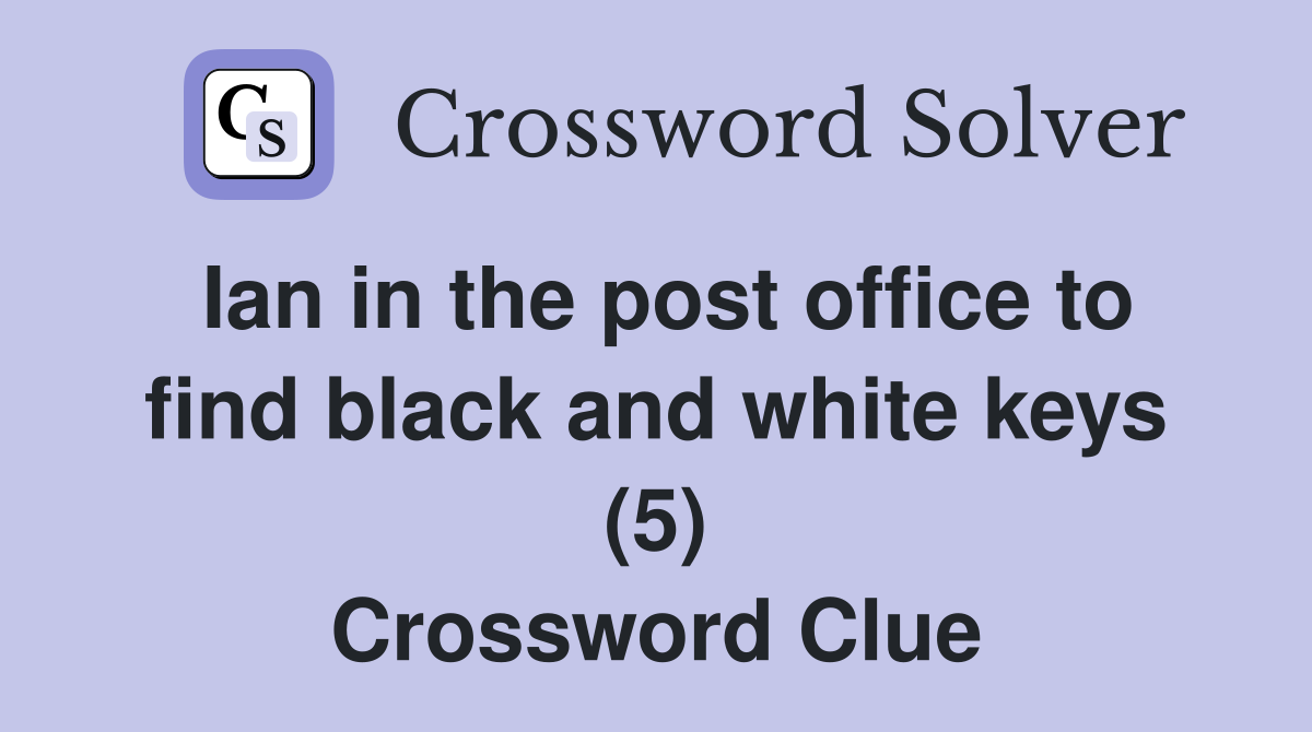 Ian in the post office to find black and white keys (5) Crossword Clue