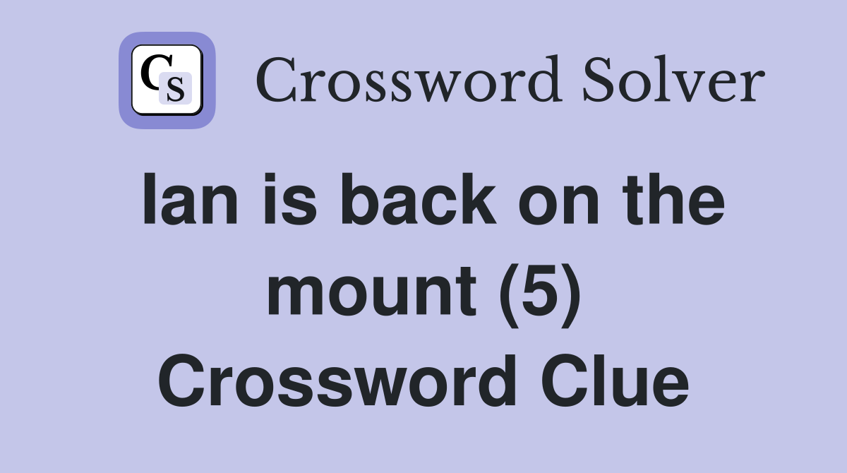 Ian is back on the mount (5) Crossword Clue
