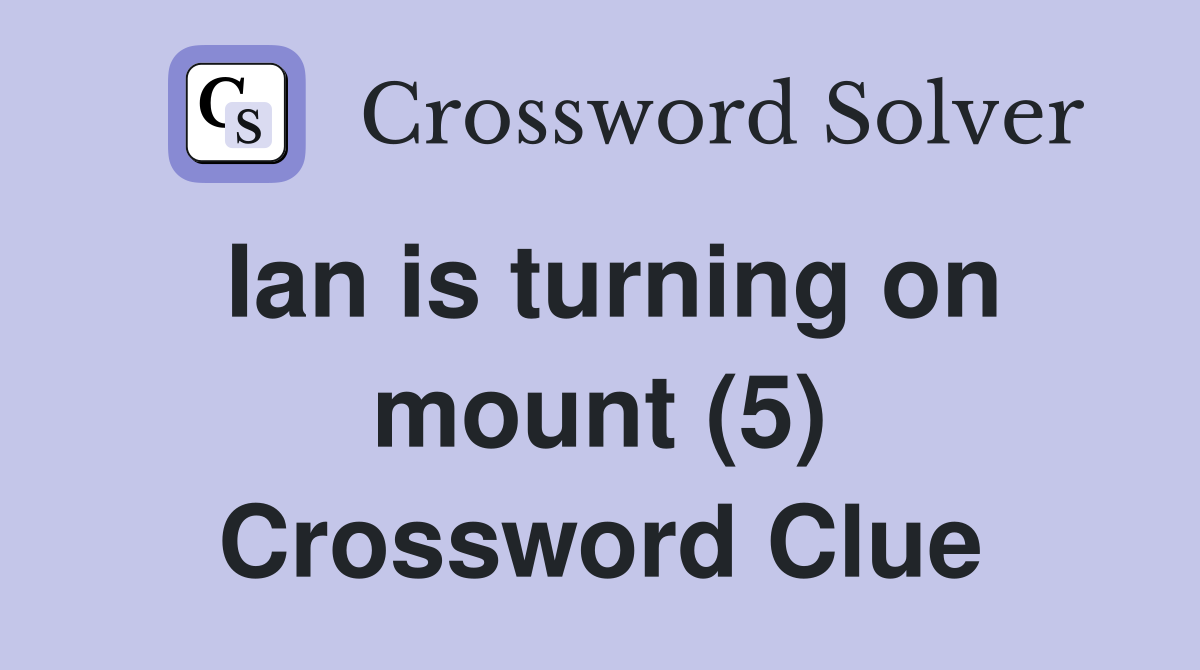 Ian is turning on mount (5) Crossword Clue