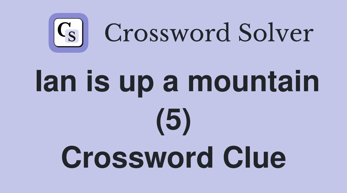 Ian is up a mountain (5) Crossword Clue