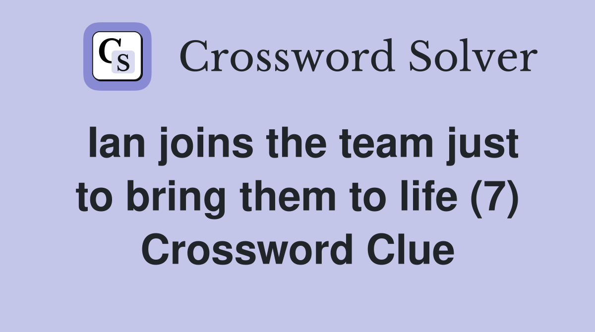 Ian joins the team just to bring them to life (7) Crossword Clue