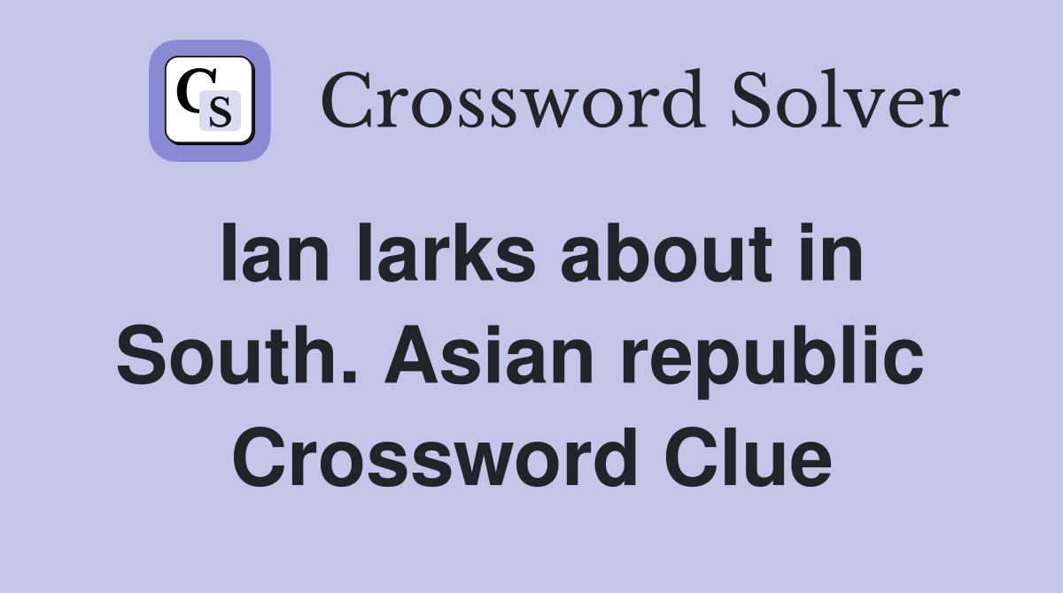 Ian larks about in South. Asian republic  Crossword Clue