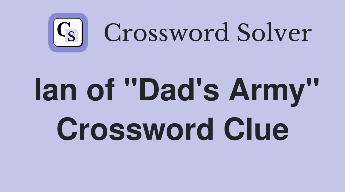 Ian of "Dad's Army" Crossword Clue