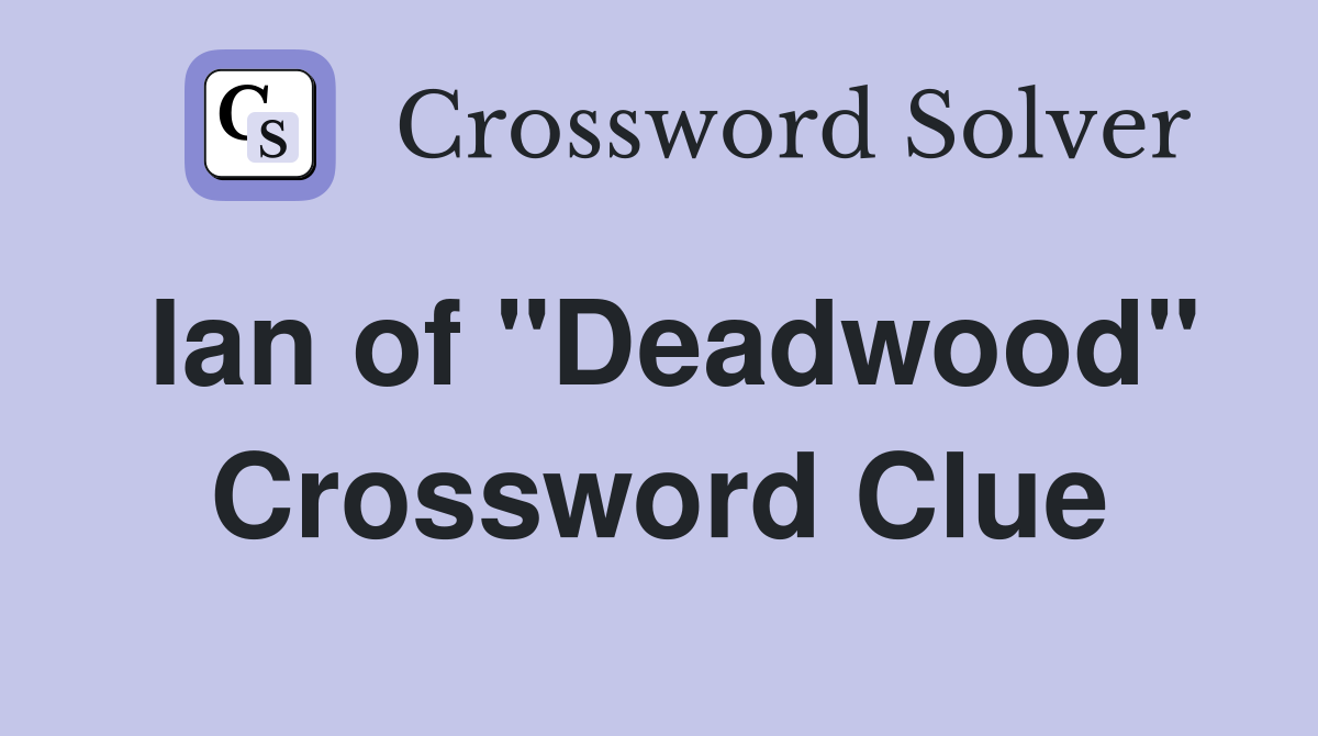 Ian of "Deadwood" Crossword Clue