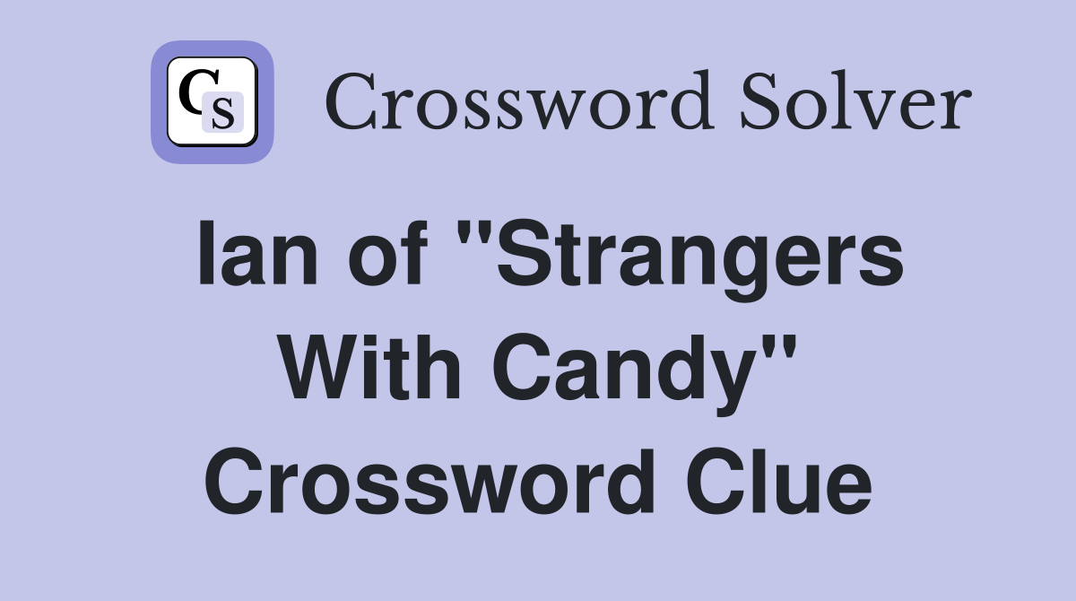 Ian of "Strangers With Candy" Crossword Clue