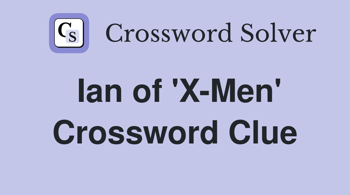 Ian of 'X-Men' Crossword Clue