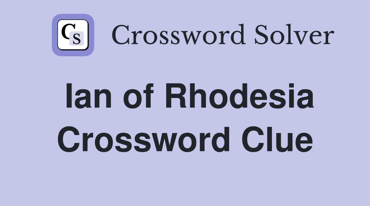 Ian of Rhodesia Crossword Clue