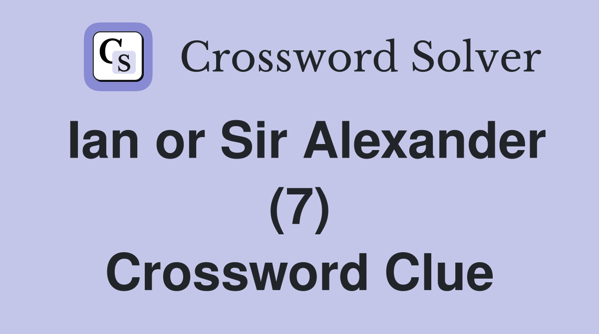Ian or Sir Alexander (7) Crossword Clue