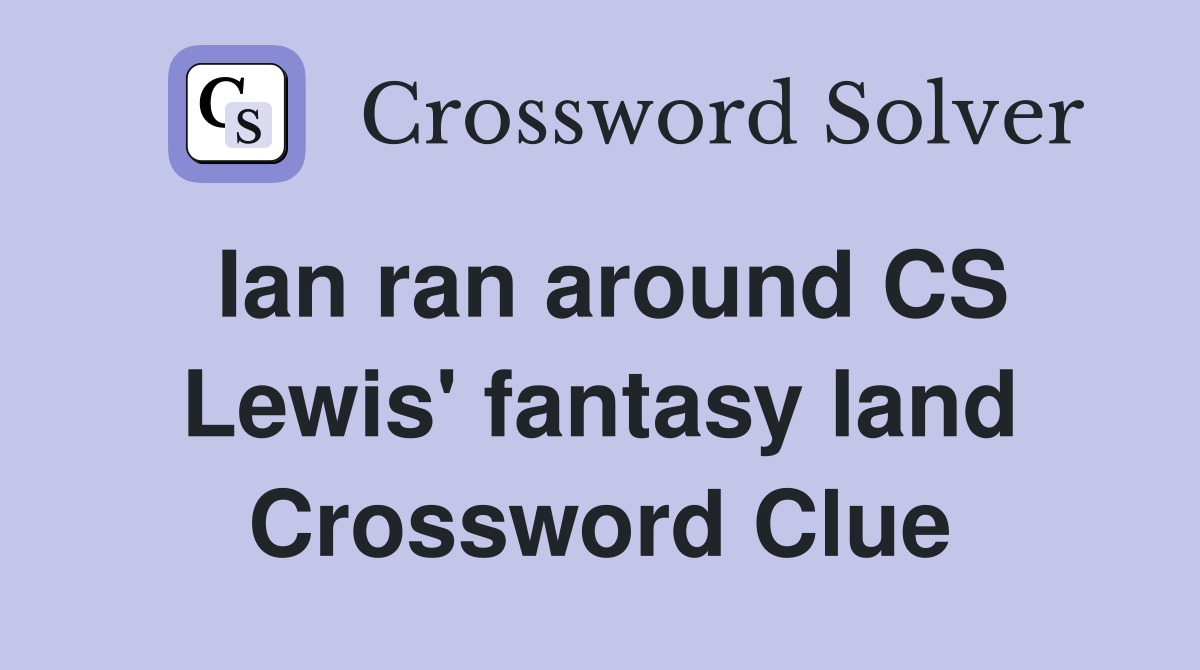 Ian ran around CS Lewis' fantasy land Crossword Clue