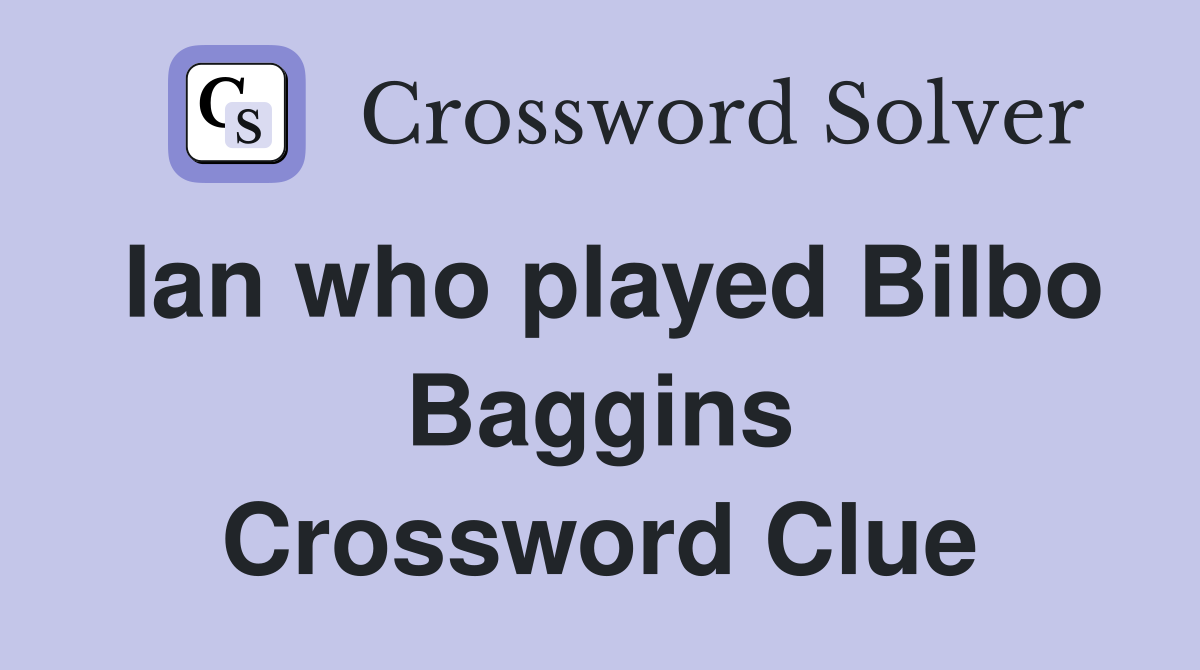 Ian who played Bilbo Baggins Crossword Clue
