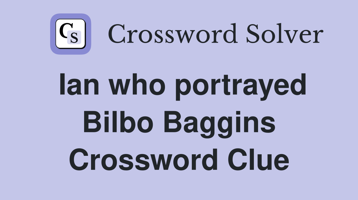 Ian who portrayed Bilbo Baggins Crossword Clue