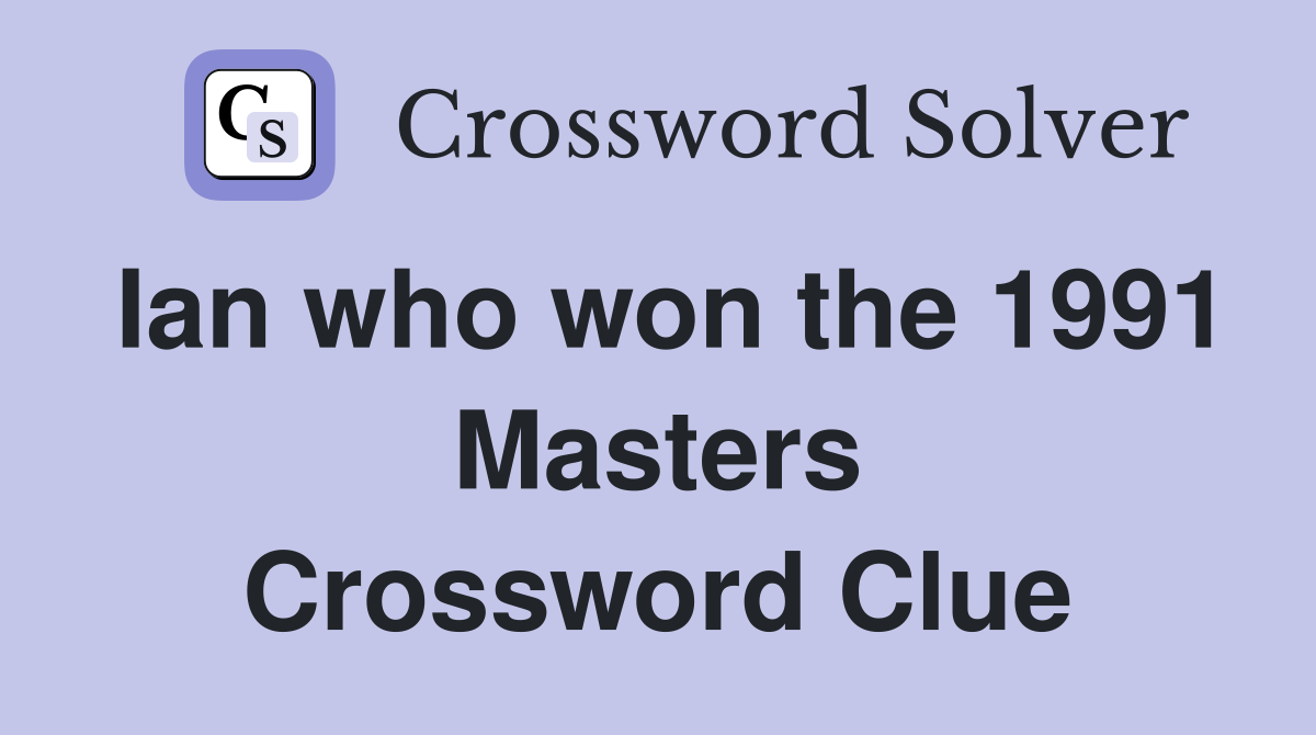 Ian who won the 1991 Masters Crossword Clue
