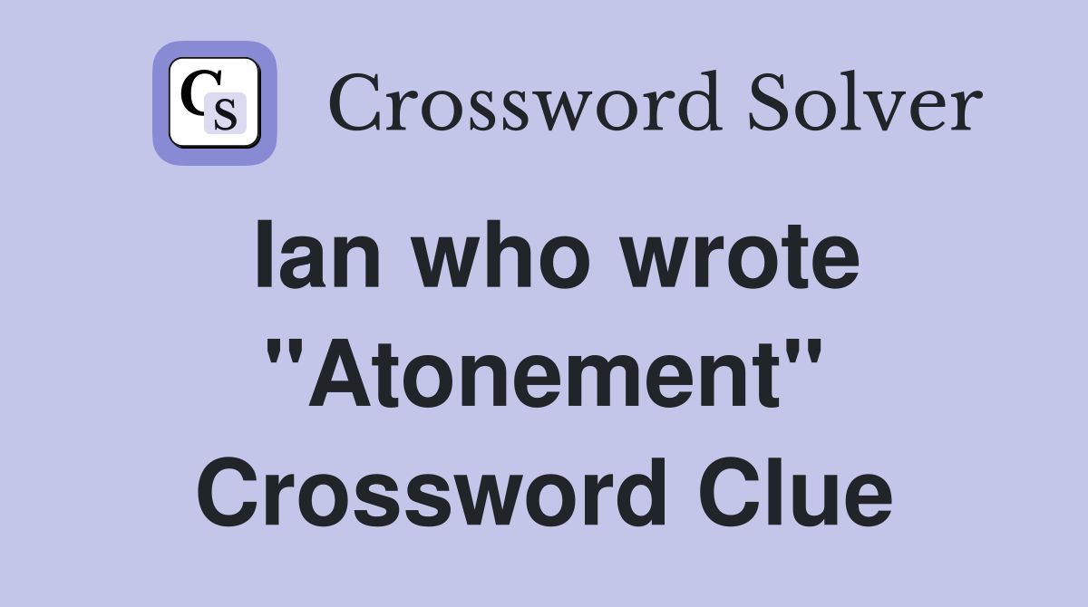 Ian who wrote "Atonement" Crossword Clue