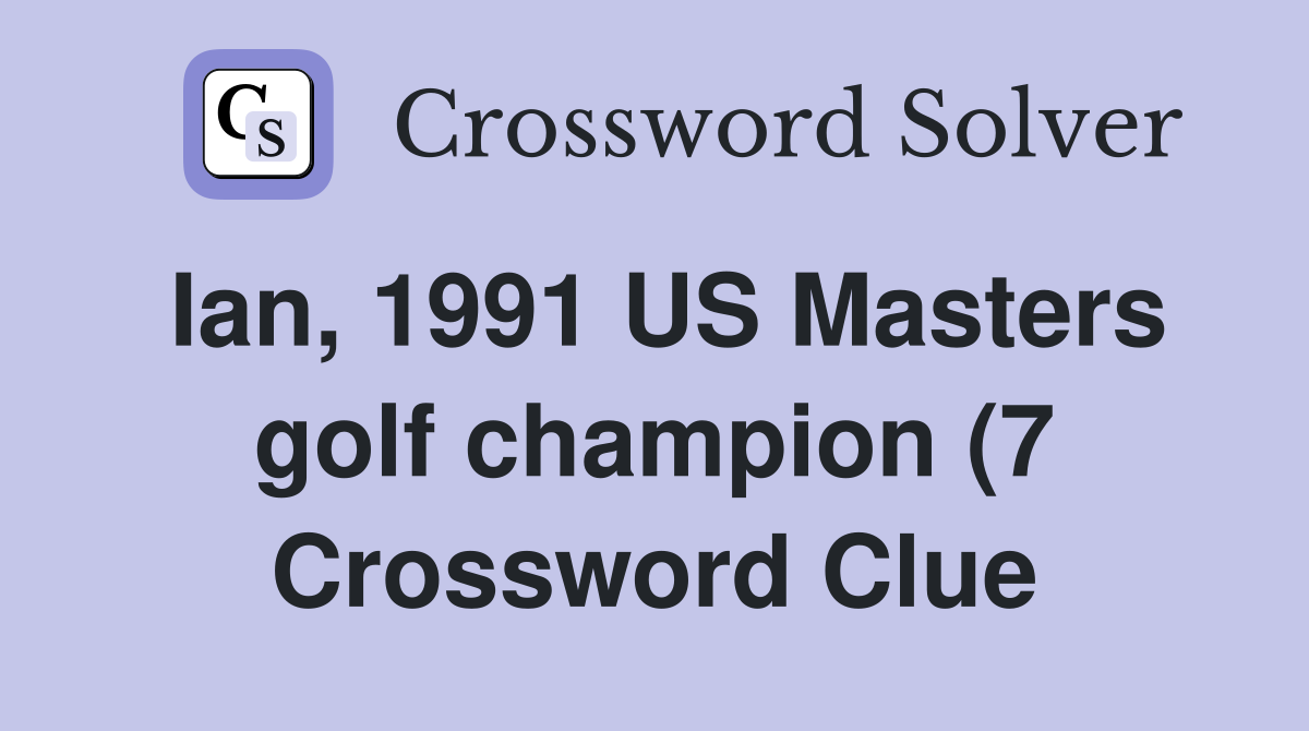 Ian 1991 US Masters golf champion (7) Crossword Clue Answers Ian 1991 US Masters golf champion (7) Crossword Clue Answers
